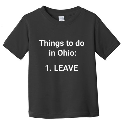 Things To Do In Ohio Leave Funny Ohio Memes Toddler T-Shirt