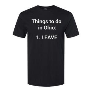 Things To Do In Ohio Leave Funny Ohio Memes Softstyle® CVC T-Shirt