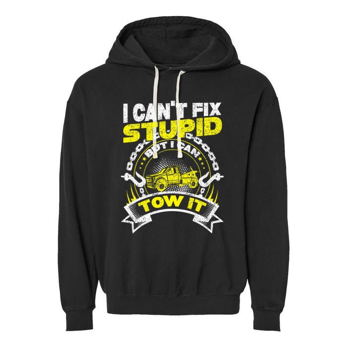 Tow Truck Driver Wrecker I Can't Fix Stupid But I Can Tow It Garment-Dyed Fleece Hoodie