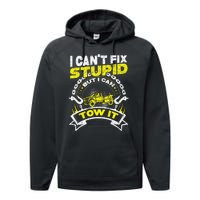 Tow Truck Driver Wrecker I Can't Fix Stupid But I Can Tow It Performance Fleece Hoodie