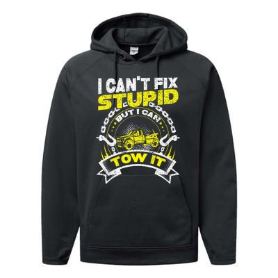 Tow Truck Driver Wrecker I Can't Fix Stupid But I Can Tow It Performance Fleece Hoodie