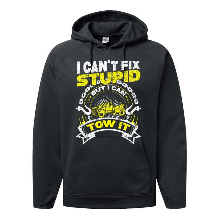 Tow Truck Driver Wrecker I Can't Fix Stupid But I Can Tow It Performance Fleece Hoodie