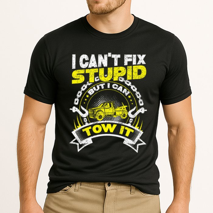 Tow Truck Driver Wrecker I Can't Fix Stupid But I Can Tow It Performance Shirt