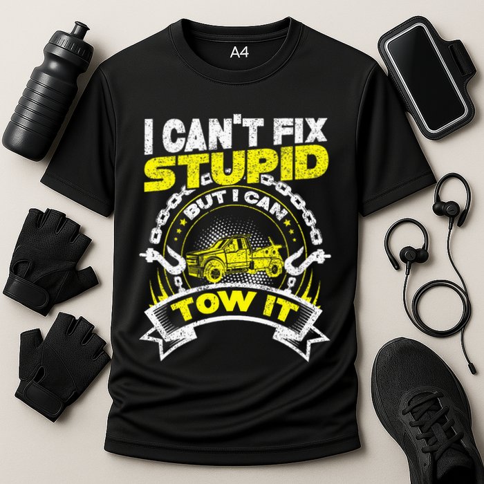 Tow Truck Driver Wrecker I Can't Fix Stupid But I Can Tow It Performance Shirt