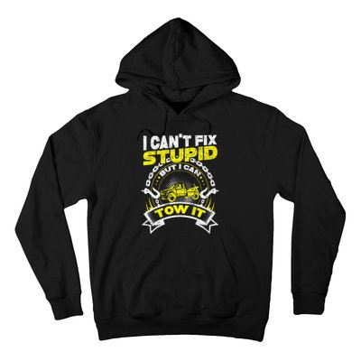 Tow Truck Driver Wrecker I Can't Fix Stupid But I Can Tow It Hoodie