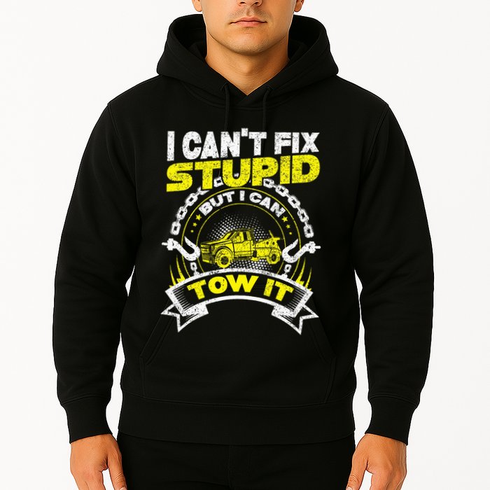 Tow Truck Driver Wrecker I Can't Fix Stupid But I Can Tow It Hoodie