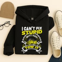 Tow Truck Driver Wrecker I Can't Fix Stupid But I Can Tow It Hoodie