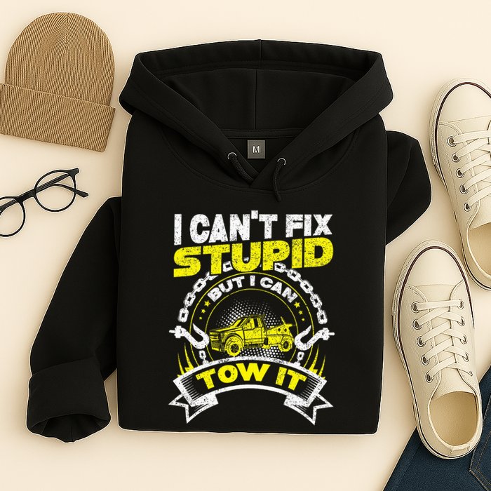 Tow Truck Driver Wrecker I Can't Fix Stupid But I Can Tow It Hoodie
