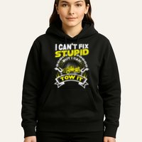 Tow Truck Driver Wrecker I Can't Fix Stupid But I Can Tow It Hoodie
