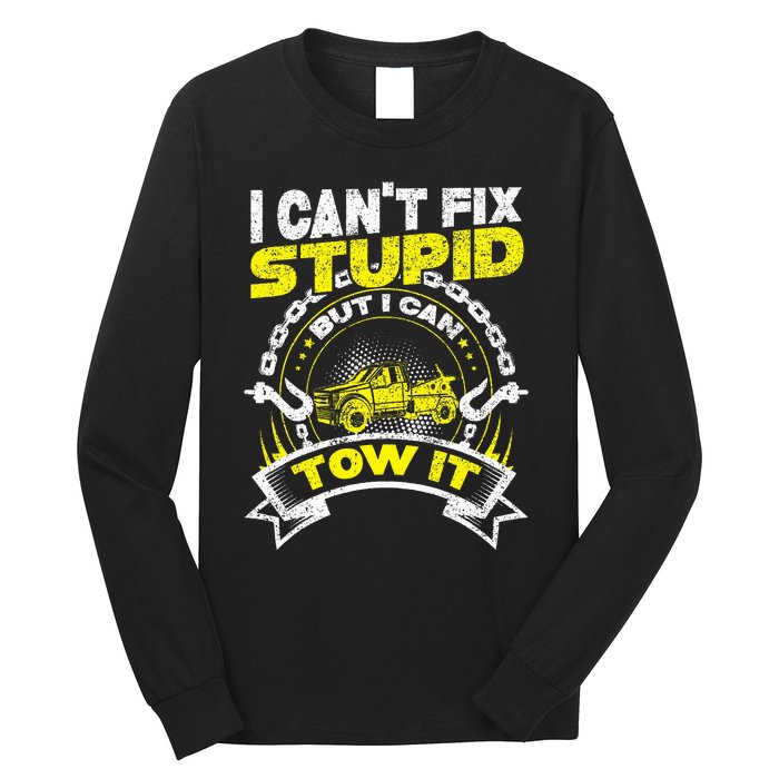 Tow Truck Driver Wrecker I Can't Fix Stupid But I Can Tow It Long Sleeve Shirt