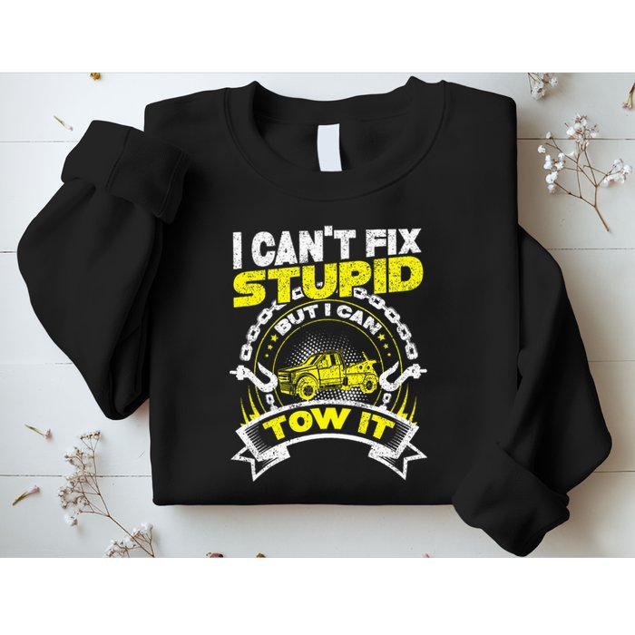 Tow Truck Driver Wrecker I Can't Fix Stupid But I Can Tow It Sweatshirt