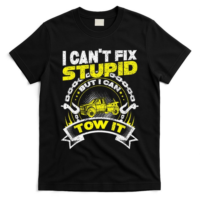 Tow Truck Driver Wrecker I Can't Fix Stupid But I Can Tow It T-Shirt