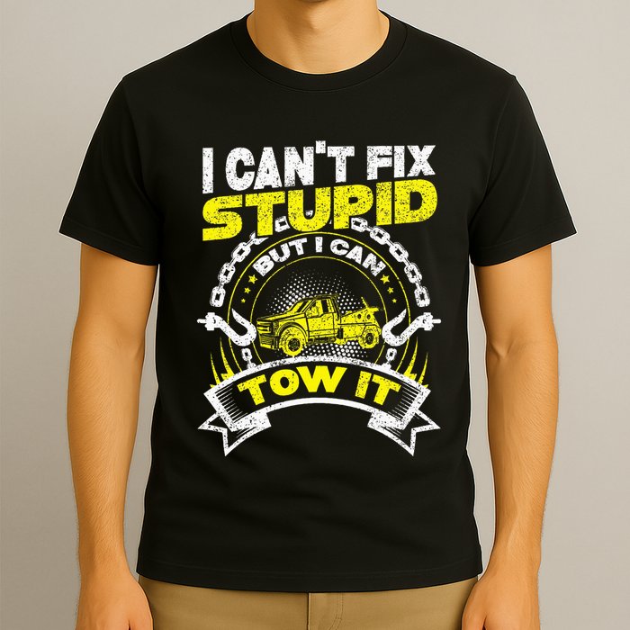 Tow Truck Driver Wrecker I Can't Fix Stupid But I Can Tow It T-Shirt