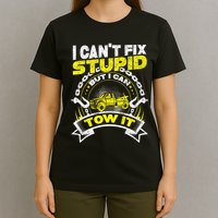 Tow Truck Driver Wrecker I Can't Fix Stupid But I Can Tow It T-Shirt