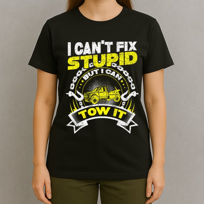 Tow Truck Driver Wrecker I Can't Fix Stupid But I Can Tow It T-Shirt