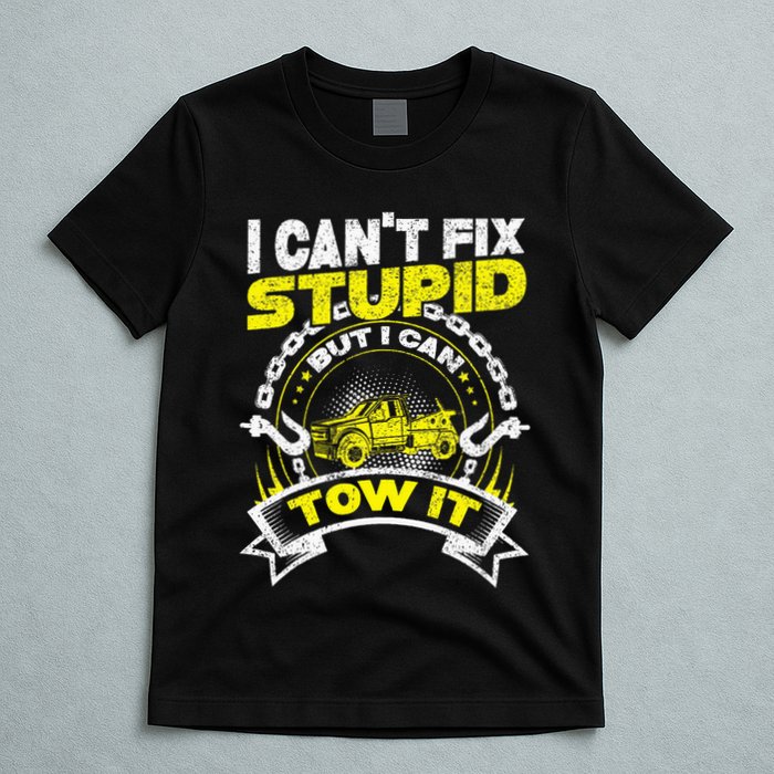 Tow Truck Driver Wrecker I Can't Fix Stupid But I Can Tow It T-Shirt