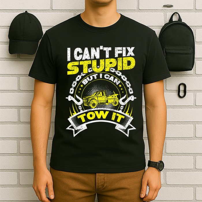 Tow Truck Driver Wrecker I Can't Fix Stupid But I Can Tow It T-Shirt