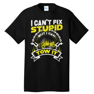 Tow Truck Driver Wrecker I Can't Fix Stupid But I Can Tow It Tall T-Shirt