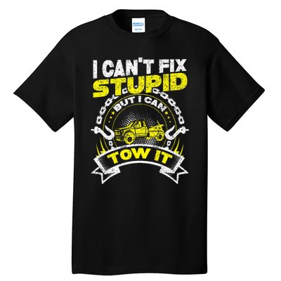 Tow Truck Driver Wrecker I Can't Fix Stupid But I Can Tow It Tall T-Shirt