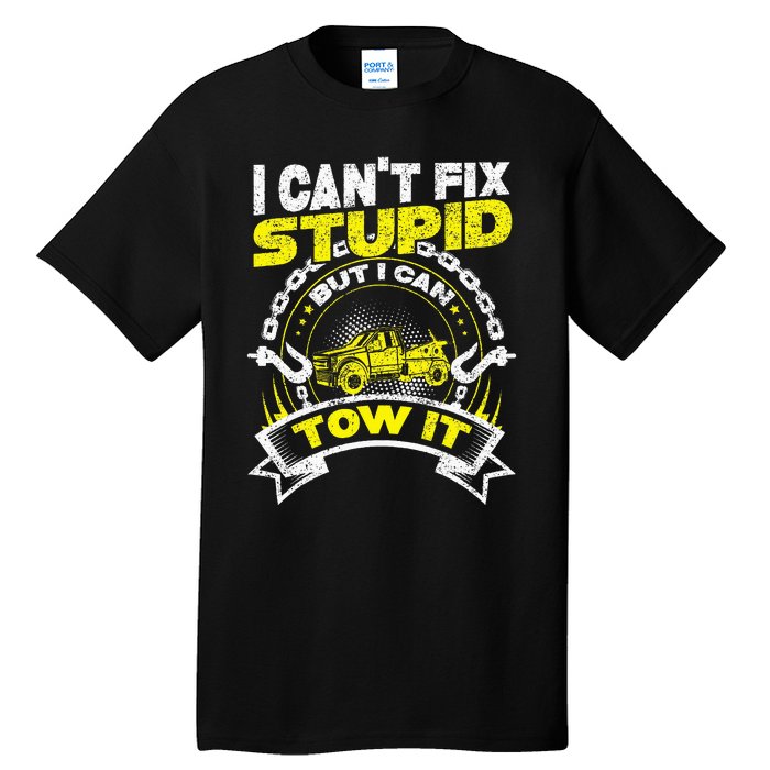 Tow Truck Driver Wrecker I Can't Fix Stupid But I Can Tow It Tall T-Shirt