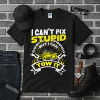 Tow Truck Driver Wrecker I Can't Fix Stupid But I Can Tow It Tall T-Shirt