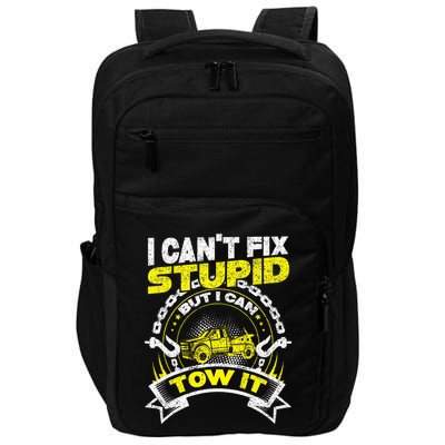 Tow Truck Driver Wrecker I Can't Fix Stupid But I Can Tow It Impact Tech Backpack