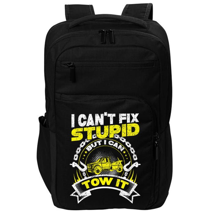 Tow Truck Driver Wrecker I Can't Fix Stupid But I Can Tow It Impact Tech Backpack