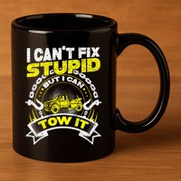 Tow Truck Driver Wrecker I Can't Fix Stupid But I Can Tow It 11oz C Handle Ceramic Mug