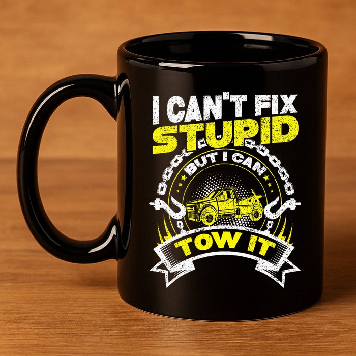 Tow Truck Driver Wrecker I Can't Fix Stupid But I Can Tow It 11oz C Handle Ceramic Mug