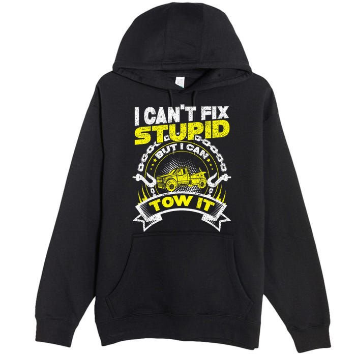 Tow Truck Driver Wrecker I Can't Fix Stupid But I Can Tow It Premium Pullover Hoodie