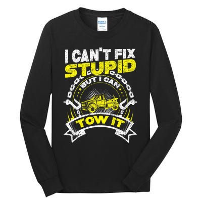 Tow Truck Driver Wrecker I Can't Fix Stupid But I Can Tow It Tall Long Sleeve T-Shirt