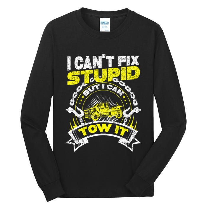 Tow Truck Driver Wrecker I Can't Fix Stupid But I Can Tow It Tall Long Sleeve T-Shirt