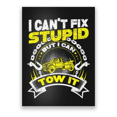 Tow Truck Driver Wrecker I Can't Fix Stupid But I Can Tow It Poster