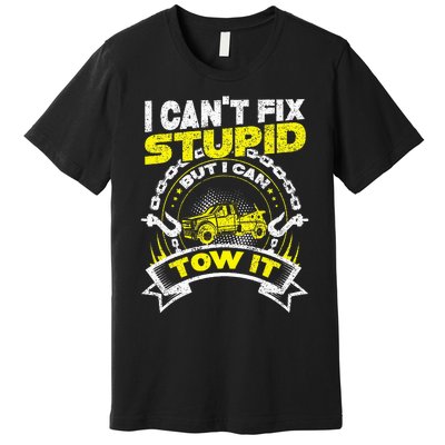 Tow Truck Driver Wrecker I Can't Fix Stupid But I Can Tow It Premium T-Shirt