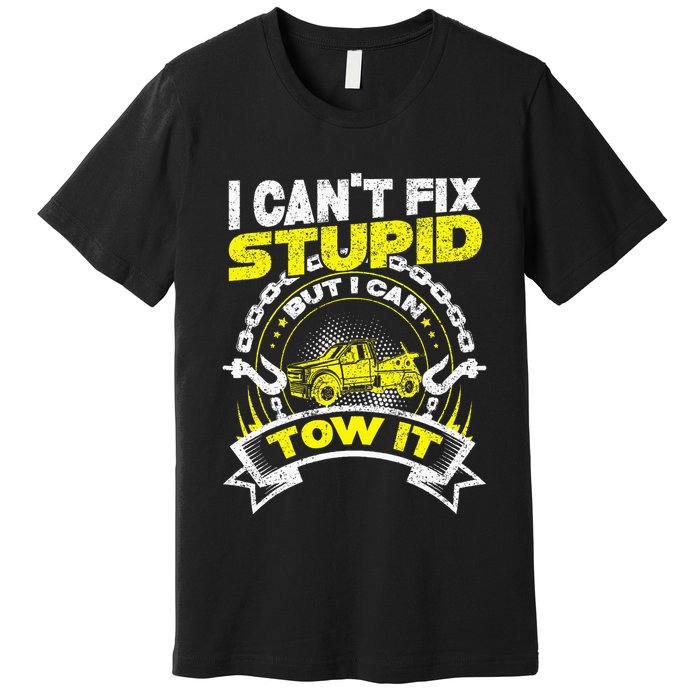 Tow Truck Driver Wrecker I Can't Fix Stupid But I Can Tow It Premium T-Shirt