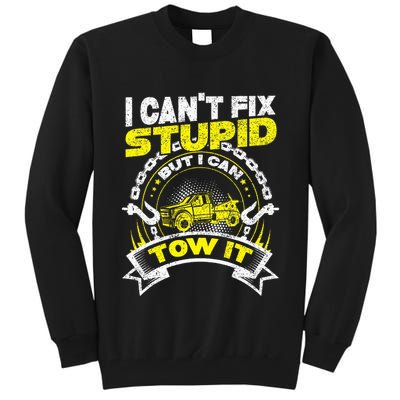 Tow Truck Driver Wrecker I Can't Fix Stupid But I Can Tow It Tall Sweatshirt