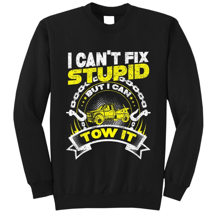Tow Truck Driver Wrecker I Can't Fix Stupid But I Can Tow It Tall Sweatshirt