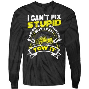 Tow Truck Driver Wrecker I Can't Fix Stupid But I Can Tow It Tie-Dye Long Sleeve Shirt