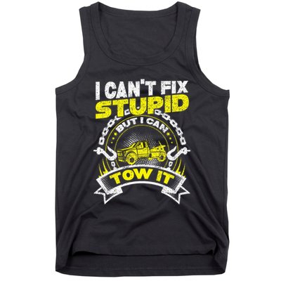 Tow Truck Driver Wrecker I Can't Fix Stupid But I Can Tow It Tank Top