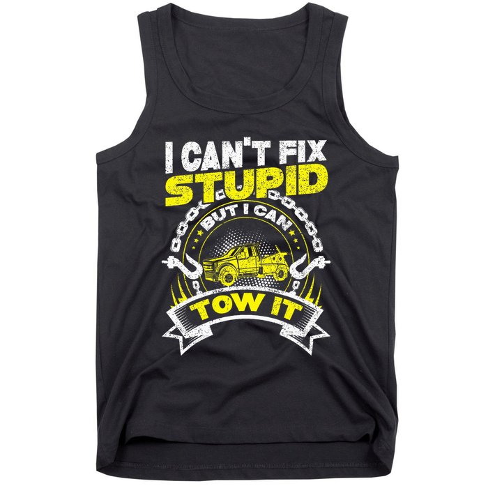 Tow Truck Driver Wrecker I Can't Fix Stupid But I Can Tow It Tank Top