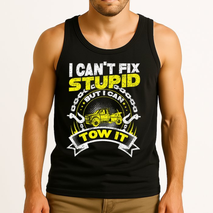 Tow Truck Driver Wrecker I Can't Fix Stupid But I Can Tow It Tank Top