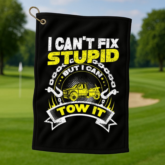 Tow Truck Driver Wrecker I Can't Fix Stupid But I Can Tow It Golf Towel