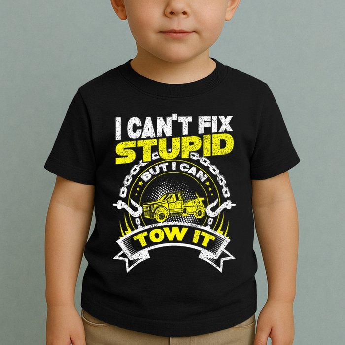 Tow Truck Driver Wrecker I Can't Fix Stupid But I Can Tow It Toddler T-Shirt