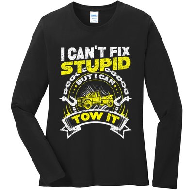Tow Truck Driver Wrecker I Can't Fix Stupid But I Can Tow It Ladies Long Sleeve Shirt