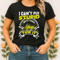 Tow Truck Driver Wrecker I Can't Fix Stupid But I Can Tow It Womens T-Shirt