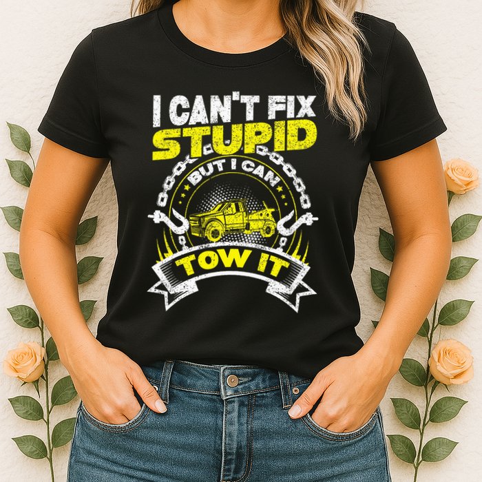 Tow Truck Driver Wrecker I Can't Fix Stupid But I Can Tow It Womens T-Shirt