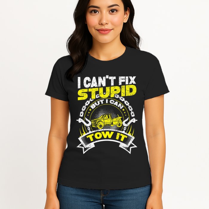 Tow Truck Driver Wrecker I Can't Fix Stupid But I Can Tow It Womens T-Shirt