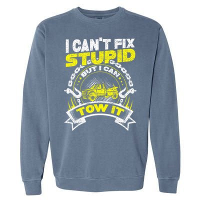 Tow Truck Driver Wrecker I Can't Fix Stupid But I Can Tow It Garment-Dyed Sweatshirt