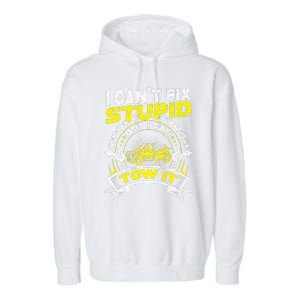 Tow Truck Driver Wrecker I Can't Fix Stupid But I Can Tow It Garment-Dyed Fleece Hoodie