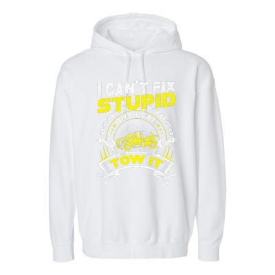 Tow Truck Driver Wrecker I Can't Fix Stupid But I Can Tow It Garment-Dyed Fleece Hoodie